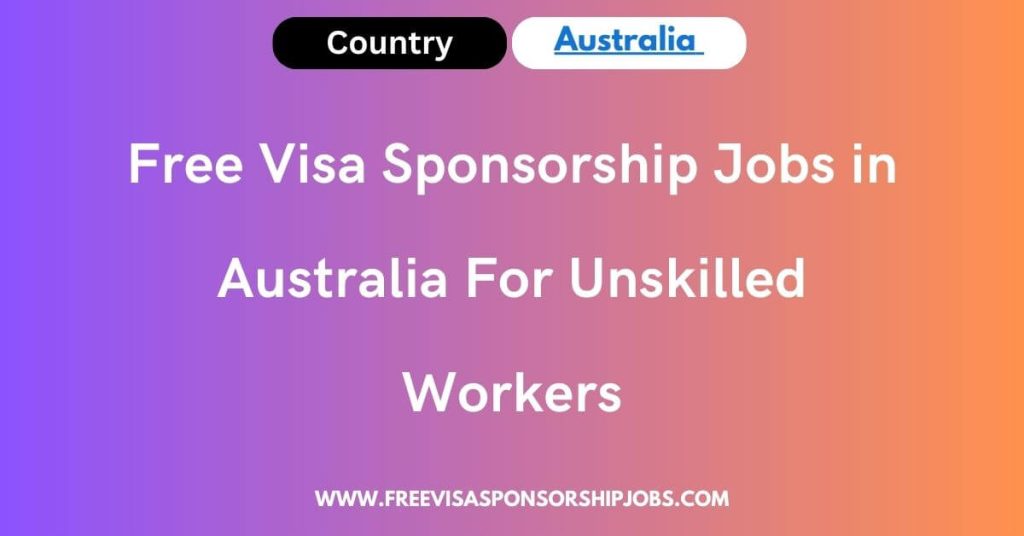 Free Visa Sponsorship Jobs in Australia For Unskilled Workers