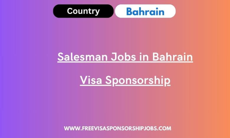 Salesman Jobs in Bahrain Visa Sponsorship