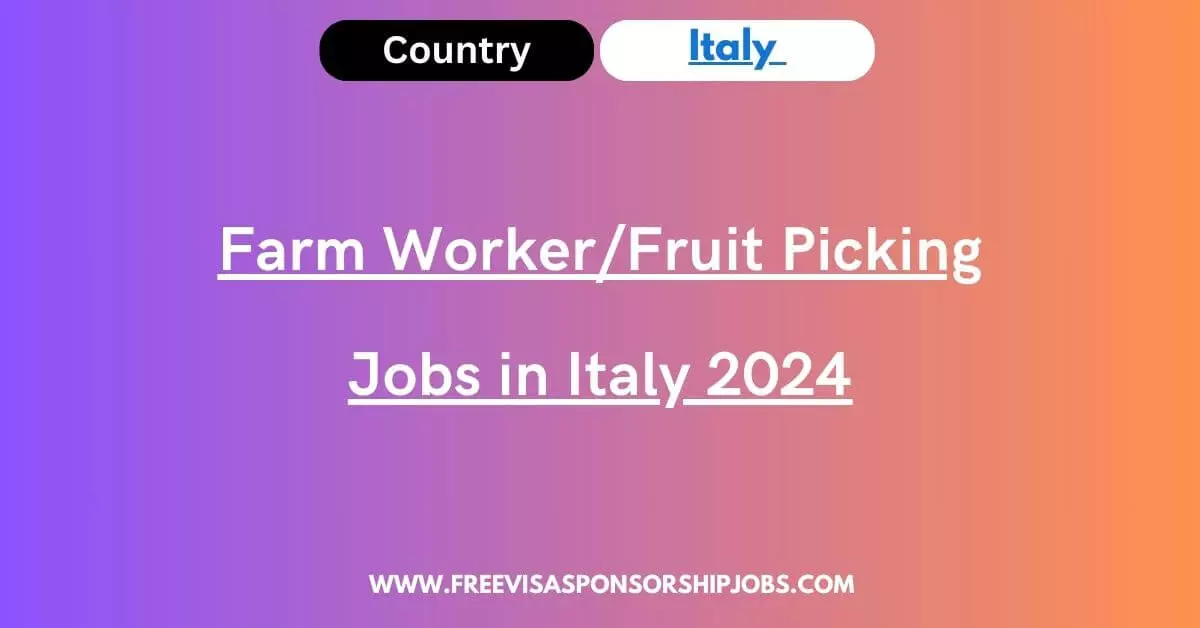 farm-worker-fruit-picking-jobs-in-italy-2024-apply-now