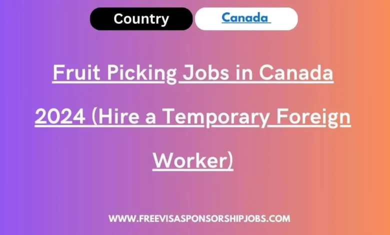 Fruit Picking Jobs in Canada (Hire a Temporary Foreign Worker)
