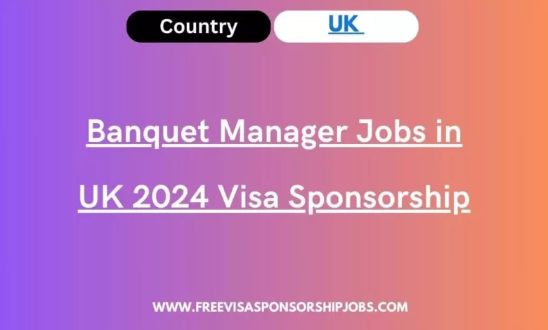 Banquet Manager Jobs in UK Visa Sponsorship