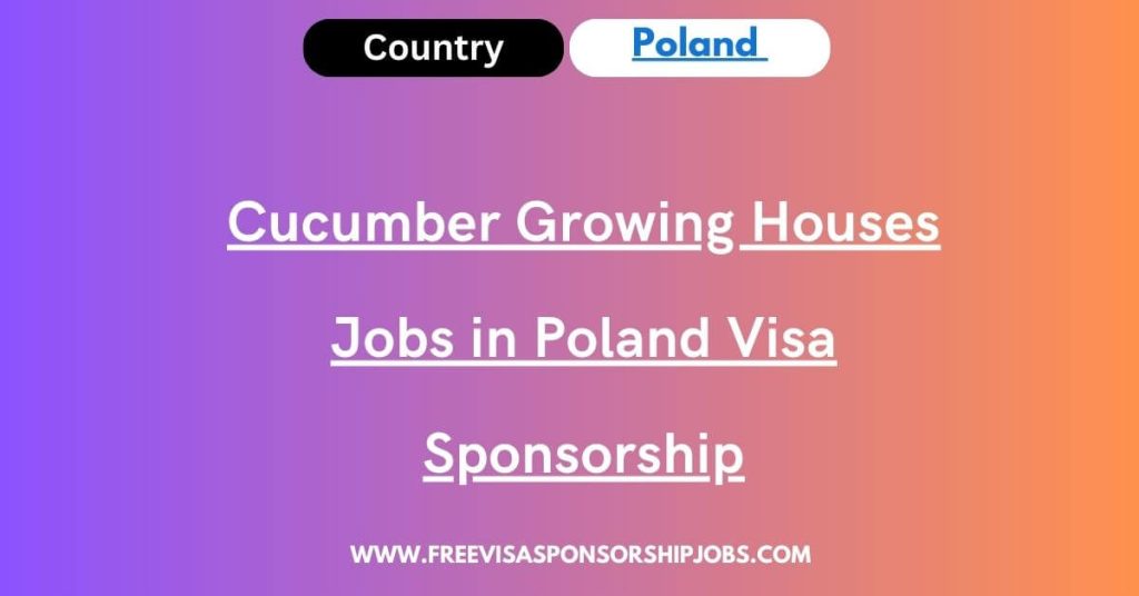 Cucumber Growing Houses Jobs in Poland Visa Sponsorship