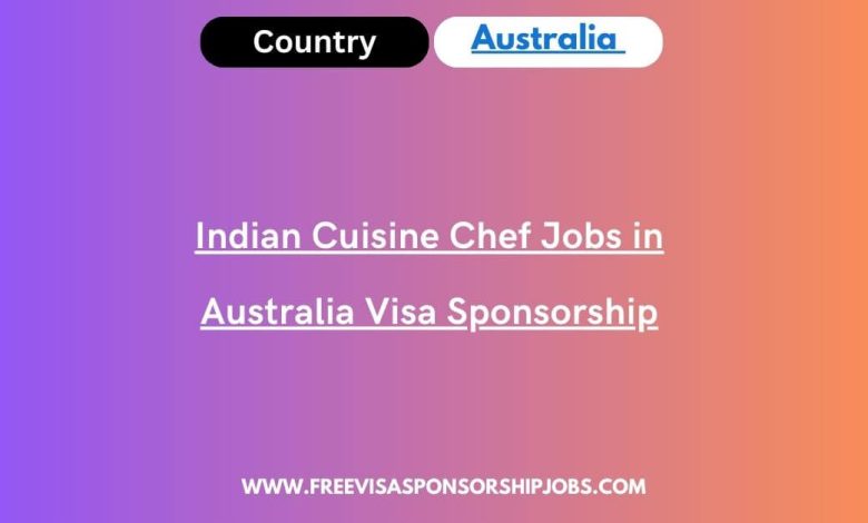 Indian Cuisine Chef Jobs in Australia Visa Sponsorship