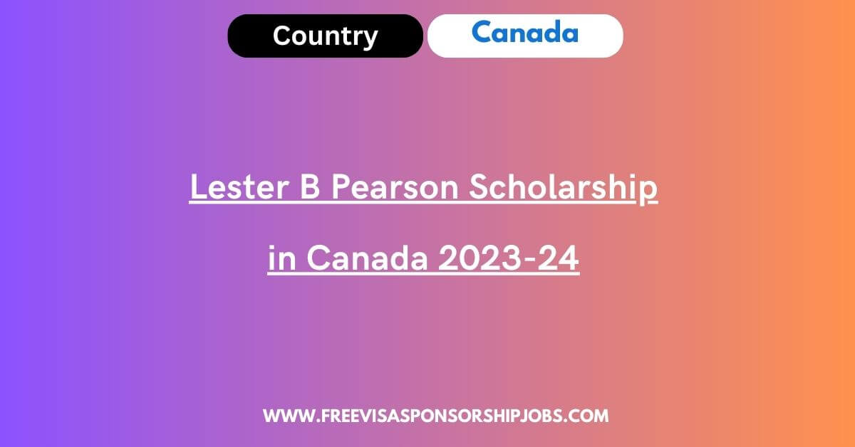 Lester B Pearson Scholarship In Canada 2024 - Fully Funded