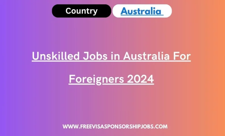 Unskilled Jobs in Australia For Foreigners