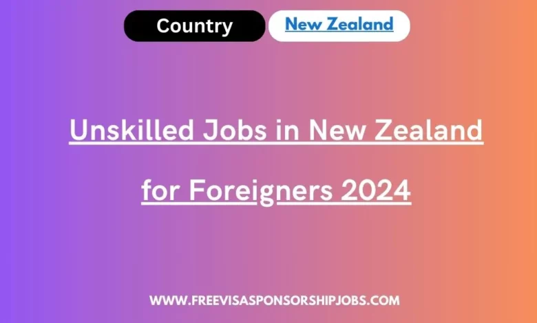 Unskilled Jobs in New Zealand for Foreigners