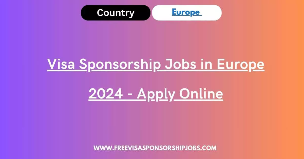 visa-sponsorship-jobs-in-europe-2024-apply-online