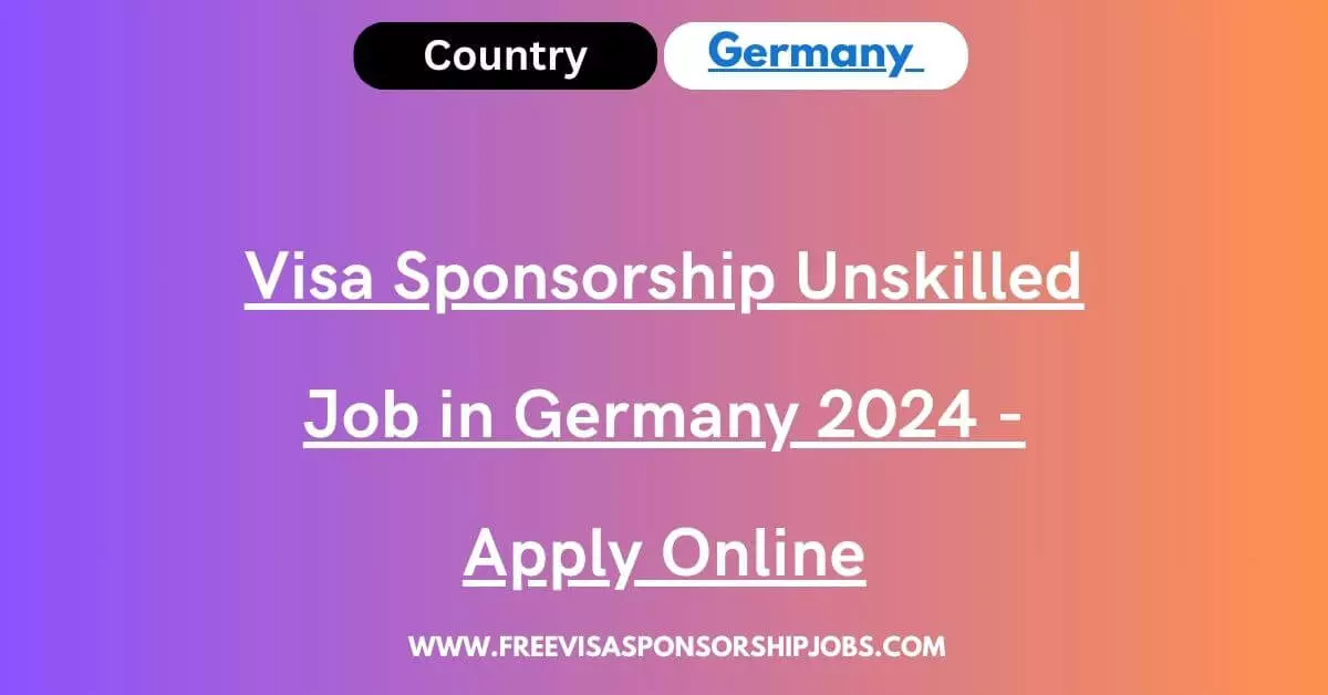 visa-sponsorship-unskilled-job-in-germany-2024-apply-online