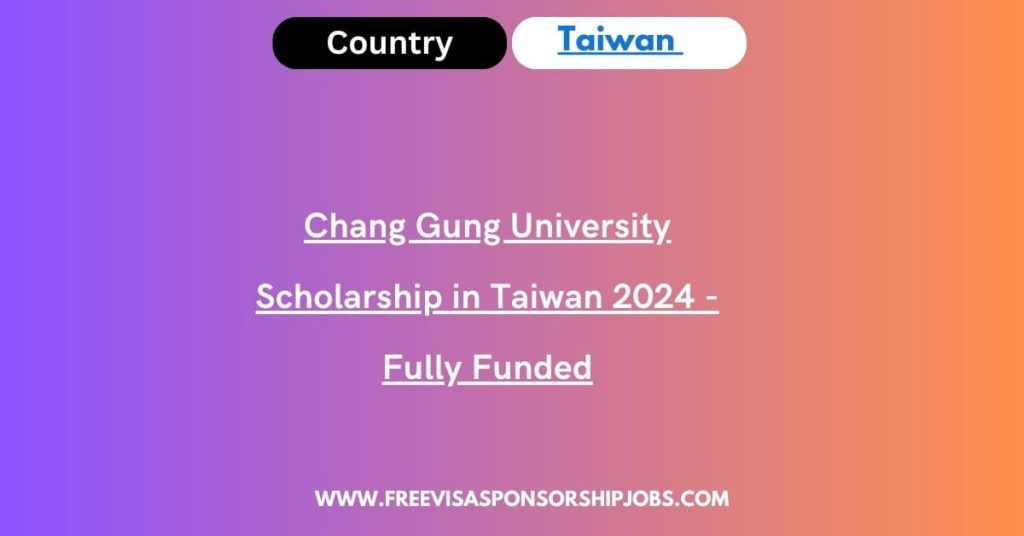Chang Gung University Scholarship in Taiwan 2024 - Fully Funded