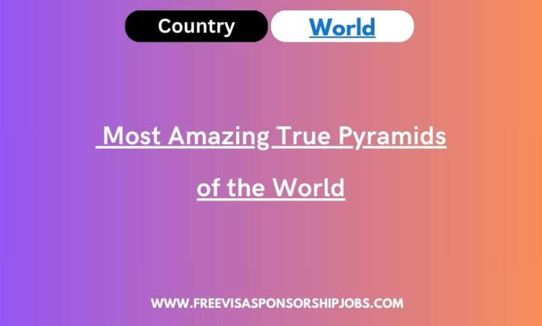  Most Amazing True Pyramids of the World