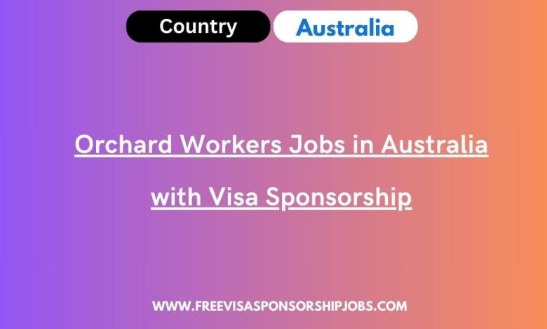 Orchard Workers Jobs in Australia with Visa Sponsorship