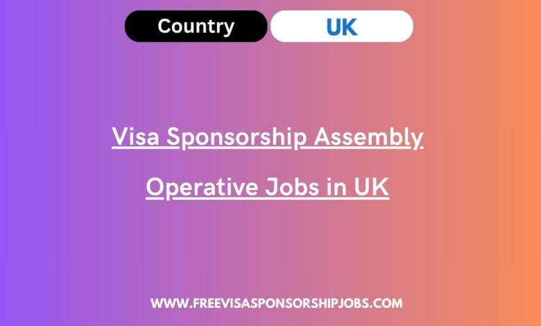 Visa Sponsorship Assembly Operative Jobs in UK