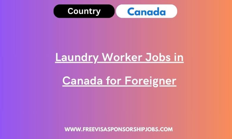 Laundry Worker Jobs in Canada for Foreigner