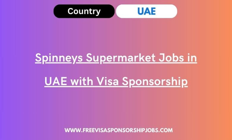 Spinneys Supermarket Jobs in UAE with Visa Sponsorship