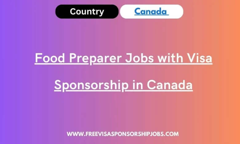 Food Preparer Jobs with Visa Sponsorship in Canada