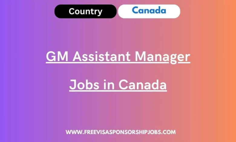 GM Assistant Manager Jobs in Canada