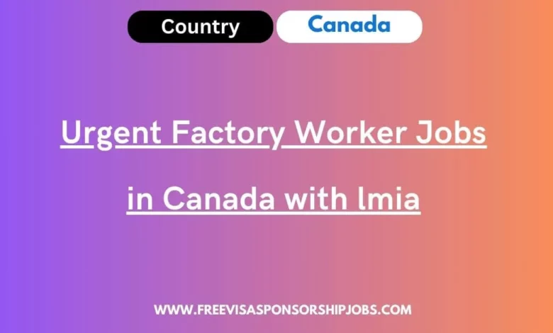 Urgent Factory Worker Jobs in Canada with lmia