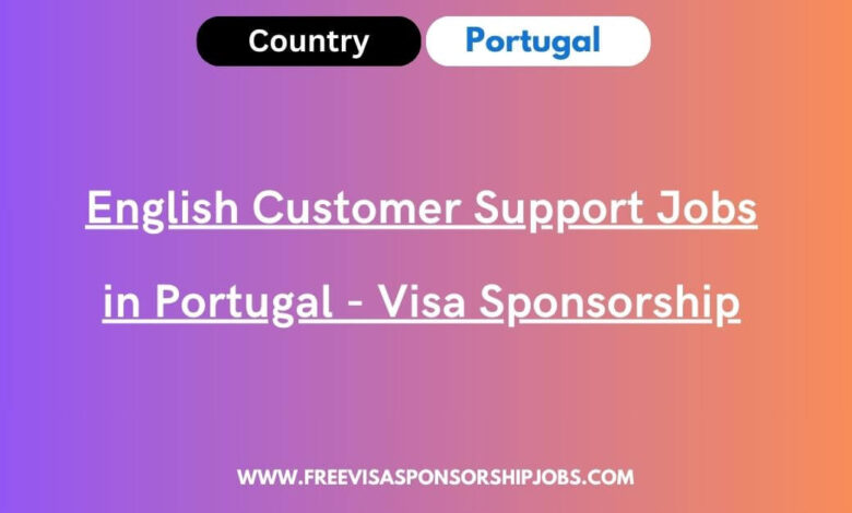 English Customer Support Jobs in Portugal - Visa Sponsorship