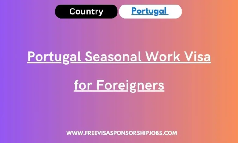 Portugal Seasonal Work Visa for Foreigners