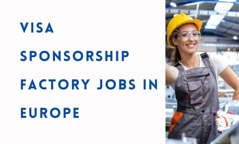 Visa Sponsorship Factory Jobs in Europe