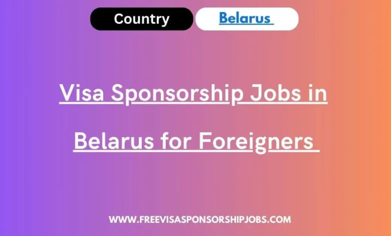Visa Sponsorship Jobs in Belarus for Foreigners