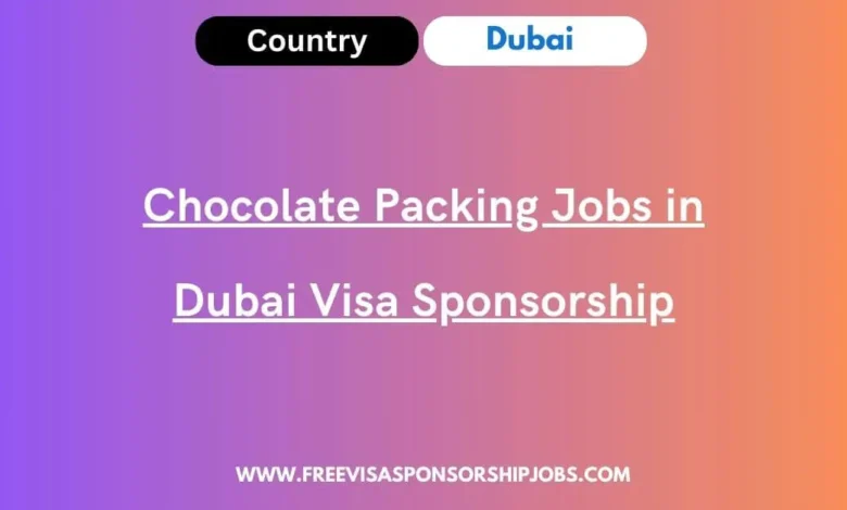 Chocolate Packing Jobs in Dubai Visa Sponsorship