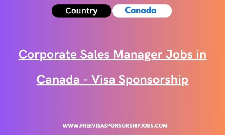Corporate Sales Manager Jobs in Canada - Visa Sponsorship