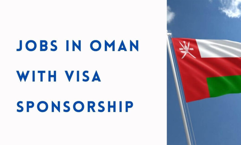 Jobs in Oman with Visa Sponsorship