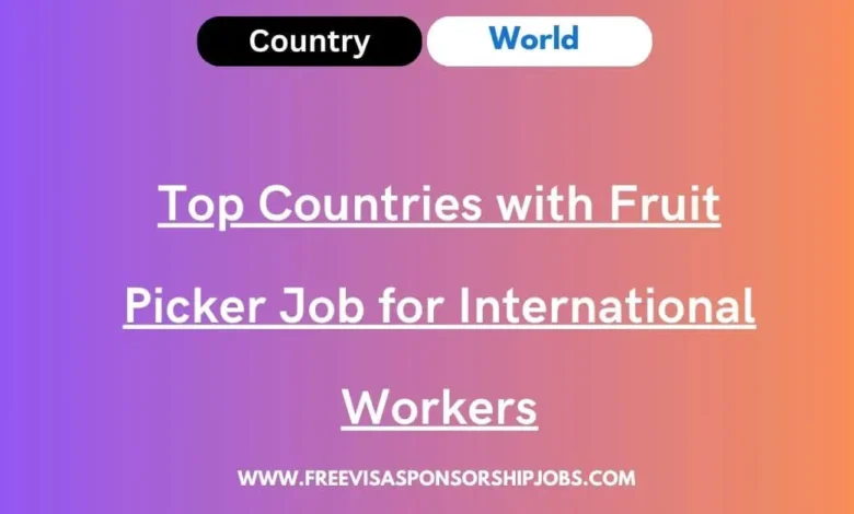 Top Countries with Fruit Picker Job for International Workers