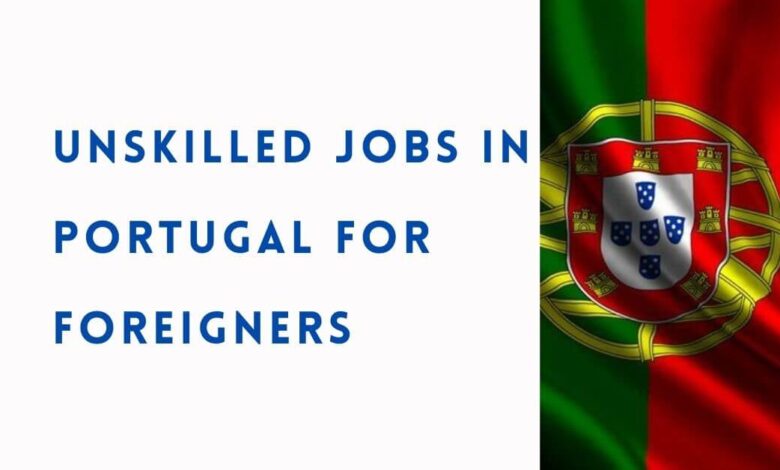 Unskilled Jobs in Portugal for Foreigners