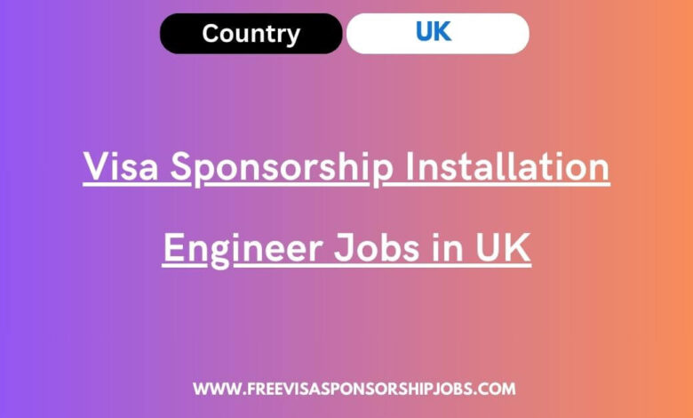 Visa Sponsorship Installation Engineer Jobs in UK