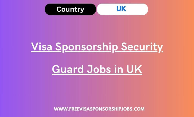 Visa Sponsorship Security Guard Jobs in UK