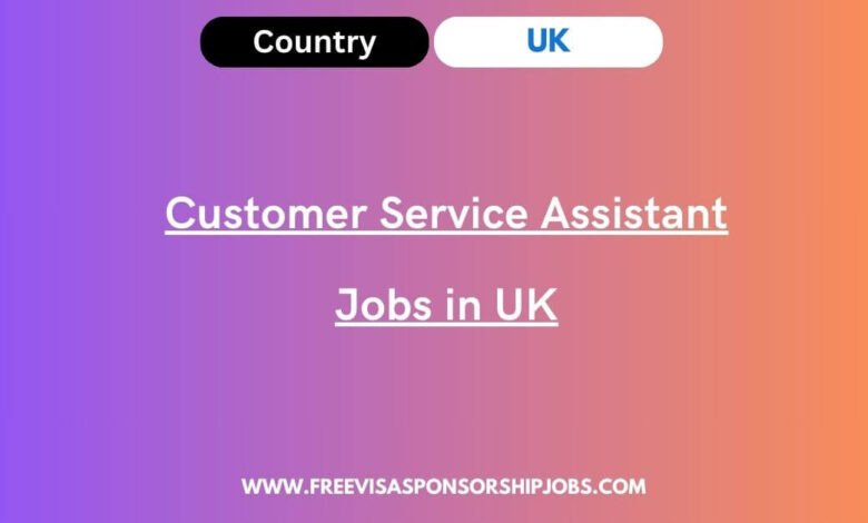 Customer Service Assistant Jobs in UK