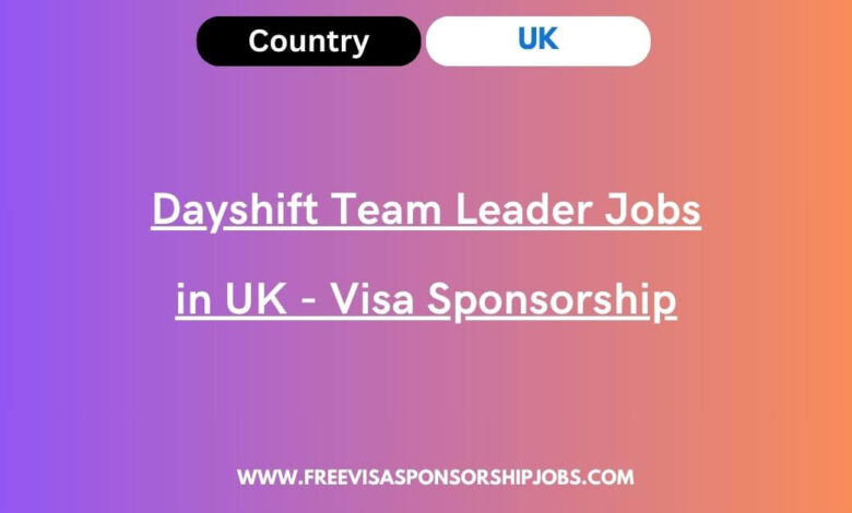 Dayshift Team Leader Jobs in UK - Visa Sponsorship