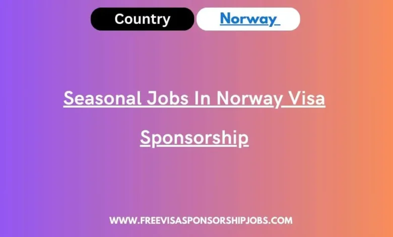 Seasonal Jobs In Norway Visa Sponsorship