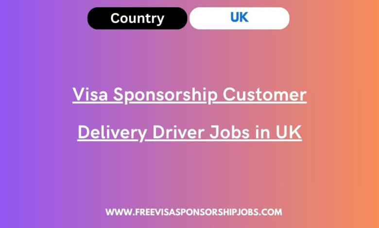 Visa Sponsorship Customer Delivery Driver Jobs in UK