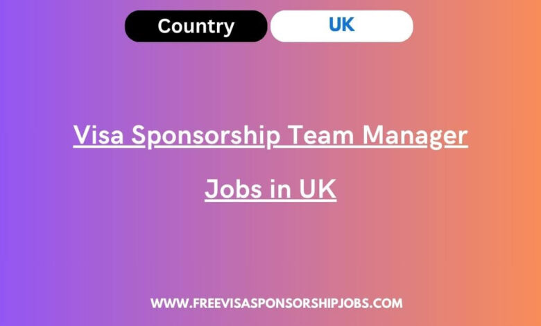 Visa Sponsorship Team Manager Jobs in UK