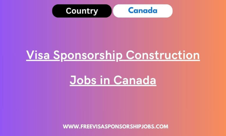 Visa Sponsorship Construction Jobs in Canada