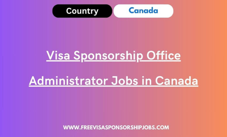 Visa Sponsorship Office Administrator Jobs in Canada