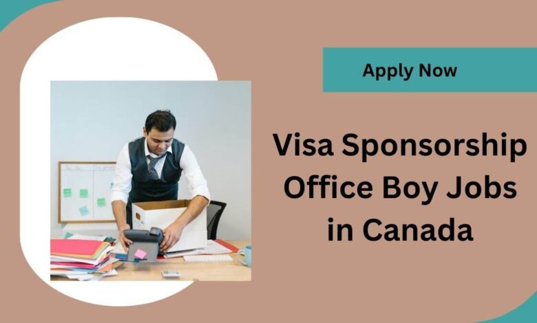 Visa Sponsorship Office Boy Jobs in Canada