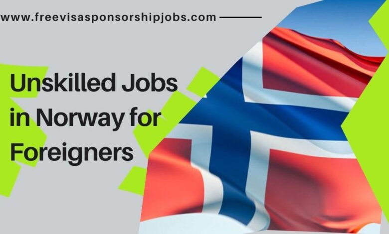 Unskilled Jobs in Norway for Foreigners