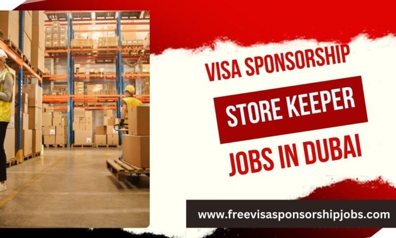 Visa Sponsorship Store Keeper Jobs in Dubai